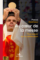 Au coeur de la messe, Tout savoir sur la célébration