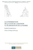 LA CONTRIBUTION DE LA COUR DE CASSATION A L'ELABORATION DE LA NORME