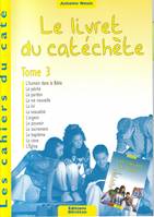 Tome 3, Cahiers du caté - Le livret du catéchète - Tome 3