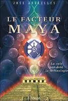 Le Facteur Maya - La voie par delà la technologie, la voie par delà la technologie
