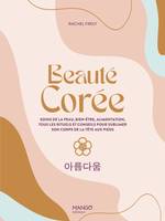 Hors collection bien-être Beauté Corée, Soins de la peau, bien-être, alimentation, tous les rituels et conseils pour sublimer son corps de l
