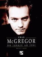 Ewan mc gregor - du junkie au jedi, du junkie au jedi