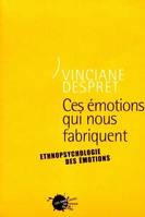 Ces émotions qui nous fabriquent. Ethnopsychologie des émotions, ethnopsychologie de l'authenticité