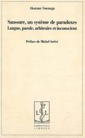 Saussure, un système de paradoxes - langue, parole, arbitraire et inconscient, langue, parole, arbitraire et inconscient