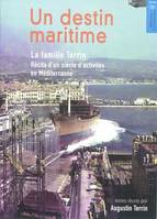 Un destin maritime - la famille Terrin, récits d'un siècle d'activités en Méditerranée, la famille Terrin, récits d'un siècle d'activités en Méditerranée