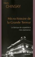 Micro-histoire de la Grande Terreur, La fabrique de culpabilité à l'ère stalinienne