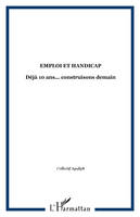 Emploi et handicap, Déjà 10 ans... construisons demain