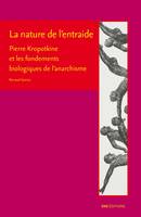 La nature de l’entraide, Pierre Kropotkine et les fondements biologiques de l'anarchisme