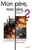 Mon père, mon père, pourquoi m'as-tu abandonné ?, Recueil de poésie de Jean-Claude Abonneau