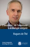 L’oncologie : de l’empirisme à la biologie intégrée, Leçon inaugurale prononcée le jeudi 8 janvier 2015