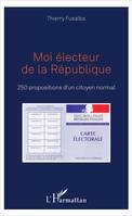 Moi électeur de la République, 250 propositions d'un citoyen normal