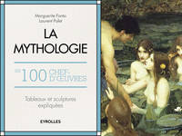 La mythologie en 100 chefs-d'oeuvre, Tableaux et sculptures expliqués.