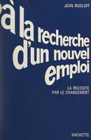 À la recherche d'un nouvel emploi, La réussite par le changement