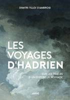 Les Voyages d’Hadrien, Sur les traces de l'empereur nomade