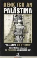 Denk ich an Palästina: 26 Zeugnisse aus unserer Zeit Schenk, Günter and Collectif, Palestine on my mind, 26 Zeugnisse aus unserer Zeit