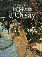 Musée d'Orsay. 100 chefs-d'oeuvre impressionnistes, histoire, architecture, collections