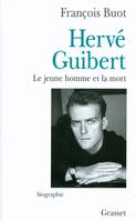 Hervé Guibert, le jeune homme et la mort