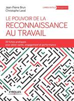 Le pouvoir de la reconnaissance au travail, 30 fiches pratiques pour allier santé, engagement et performance