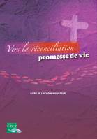 Vers la réconciliation , promesse de vie - Livre accompagnateur