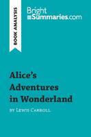 Alice's Adventures in Wonderland by Lewis Carroll (Book Analysis), Detailed Summary, Analysis and Reading Guide