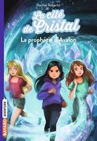 La cité de cristal, Tome 05, La prophétie d'Avalon