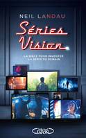 Séries Vision - La bible pour inventer la série de demain, La bible pour inventer la série de demain