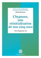 L'hypnose, une réinitialisation de nos cinq sens - 2ed., Vers l'hypnose 2.0.