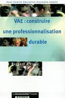 VAE : CONSTRUIRE UNE PROFESSIONNALISATION DURABLE, construire une professionnalisation durable