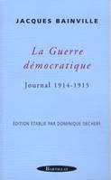 La guerre démocratique / journal 1914-1915, journal 1914-1915