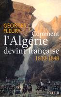 Comment l'Algérie devint française, 1830-1848