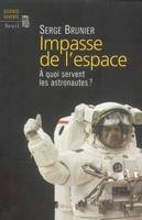 Science ouverte Impasse de l'espace. A quoi servent les astronautes ?, à quoi servent les astronautes ?