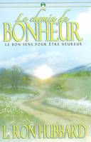 LE CHEMIN DU BONHEUR, LE BON SENS POUR ETRE HEUREUX