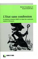 L'Etat sans confession, La laïcité à Genève (1907) et dans les contextes suisse et français