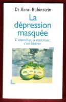 La Dépression Masquée : L'identifier , la Maîtriser , s'en Libérer, l'identifier, la maîtriser, s'en libérer