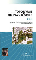 Toponymie du pays d'Arles, Origine, évolution et signification des noms de lieux