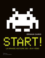 Histoire - Société Start ! La Grande Histoire des jeux video