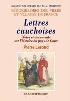 Lettres cauchoises - notes et documents sur l'histoire du pays de Caux, notes et documents sur l'histoire du pays de Caux