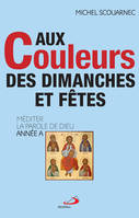 AUX COULEURS DES DIMANCHES ET FÊTES - ANNEE A: MÉDITER LA PAROLE DE DIEU - ANNÉE A [Paperback] SCOUARNEC, MICHEL, MÉDITER LA PAROLE DE DIEU - ANNÉE A