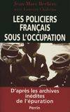 Les policiers Français sous l'occupation- D'Après les archives inédites de l'épuration, d'après les archives inédites de l'épuration