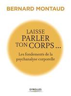 Laisse parler ton corps..., Les fondements de la psychanalyse corporelle