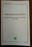 Circumnavigations - littérature, voyages, politique 1942-1983, littérature, voyages, politique 1942-1983