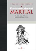 Fondamentalement martial, Matières à réflexion sur les arts martiaux