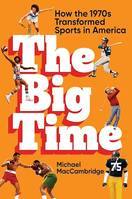 The Big Time, How the 1970s Transformed Sports in America