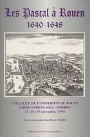 Les Pascal à Rouen, 1640-1648, Colloque international, Université de Rouen, 17-19 nov. 1999