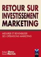 Retour sur investissement marketing, Mesurer et rentabiliser ses opérations marketing