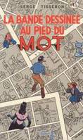 La Bande dessinée au pied du mot, Baudoin, Bignon, Bilal, Franquin, Jacobs, Loisel et Le Tendre, Loustal, Manara, Margerin, Taffin