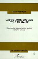 L'ASSISTANTE SOCIALE ET LE MILITAIRE, Histoire et enjeux de l'action sociale dans les armées