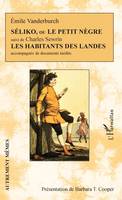 Séliko, ou Le petit nègre suivi de Les habitants des Landes, accompagnés de documents inédits