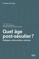 Quel âge post-séculier ?, Religions, démocraties, sciences