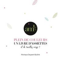 Plein de couleurs, un livre d'assiettes, Et de recettes aussi !